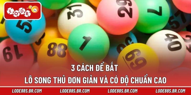 3 cách để bắt lô song thủ đơn giản và có độ chuẩn cao