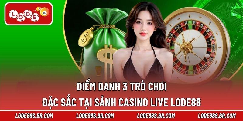 Điểm danh 3 trò chơi đặc sắc tại sảnh casino live LODE88