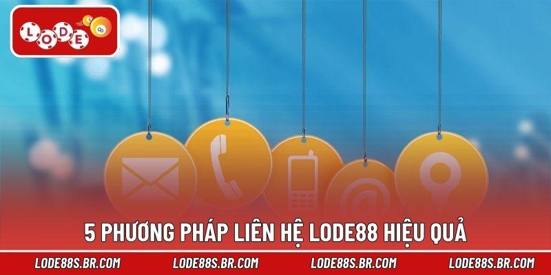 5 phương pháp liên hệ LODE88 hiệu quả