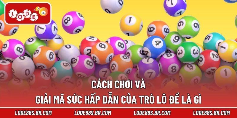 Cách chơi và giải mã sức hấp dẫn của trò lô đề là gì