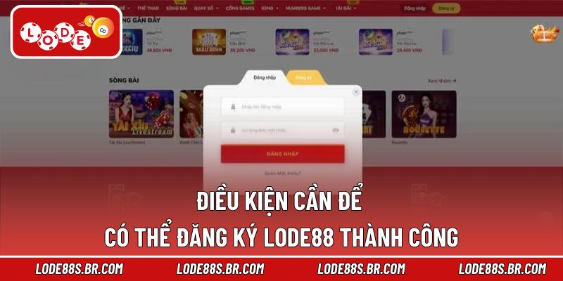 Điều kiện cần để có thể đăng ký LODE88 thành công