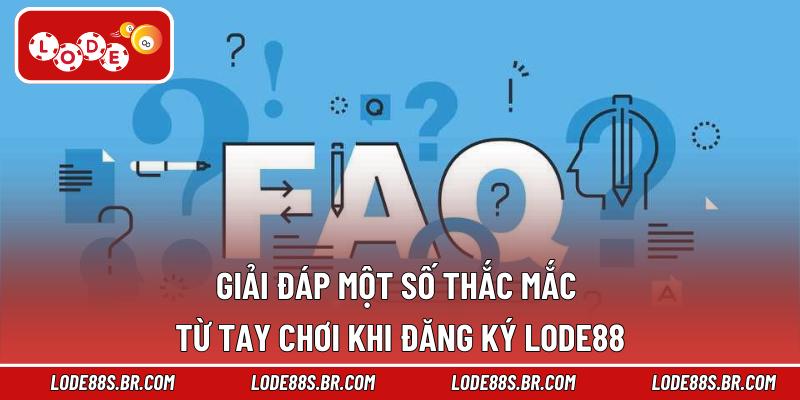Giải đáp một số thắc mắc từ tay chơi khi đăng ký LODE88