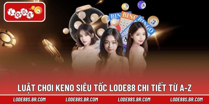 Luật chơi keno siêu tốc LODE88 chi tiết từ A-Z