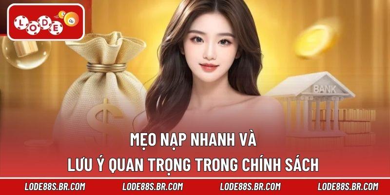 Mẹo nạp nhanh và lưu ý quan trọng trong chính sách 