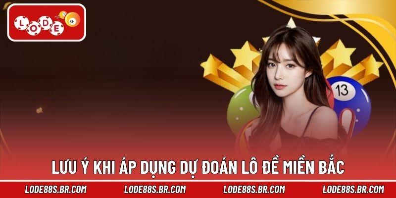 Lưu ý khi áp dụng dự đoán lô đề miền Bắc