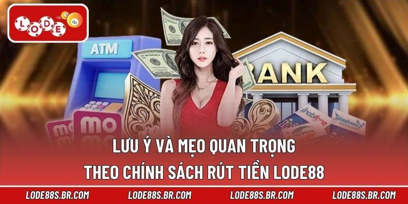 Lưu ý và mẹo quan trọng theo chính sách rút tiền LODE88
