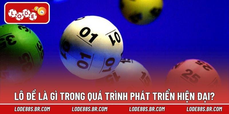 Lô đề là gì trong quá trình phát triển hiện đại?