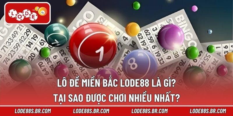 Lô đề miền Bắc LODE88 là gì? Tại sao được chơi nhiều nhất?