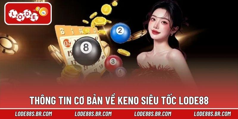 Thông tin cơ bản về keno siêu tốc LODE88