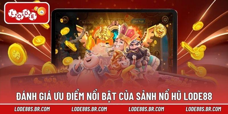 Đánh giá ưu điểm nổi bật của sảnh nổ hũ LODE88