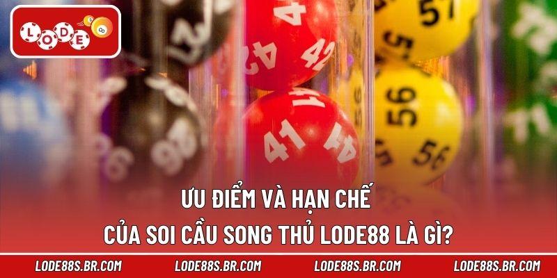 Ưu điểm và hạn chế của soi cầu song thủ LODE88 là gì?