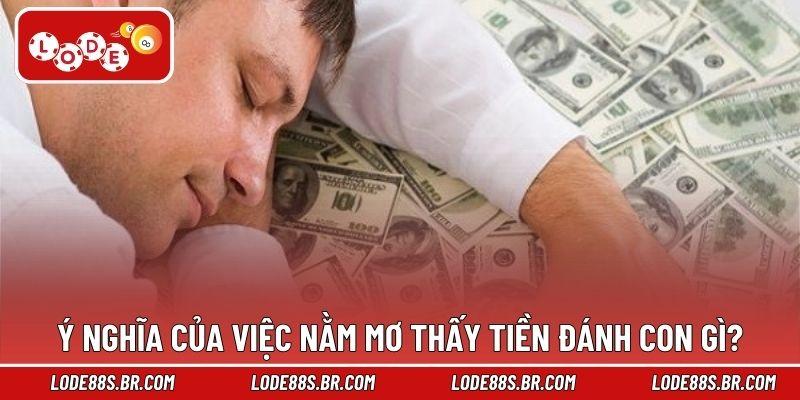 Ý nghĩa của việc nằm mơ thấy tiền đánh con gì?